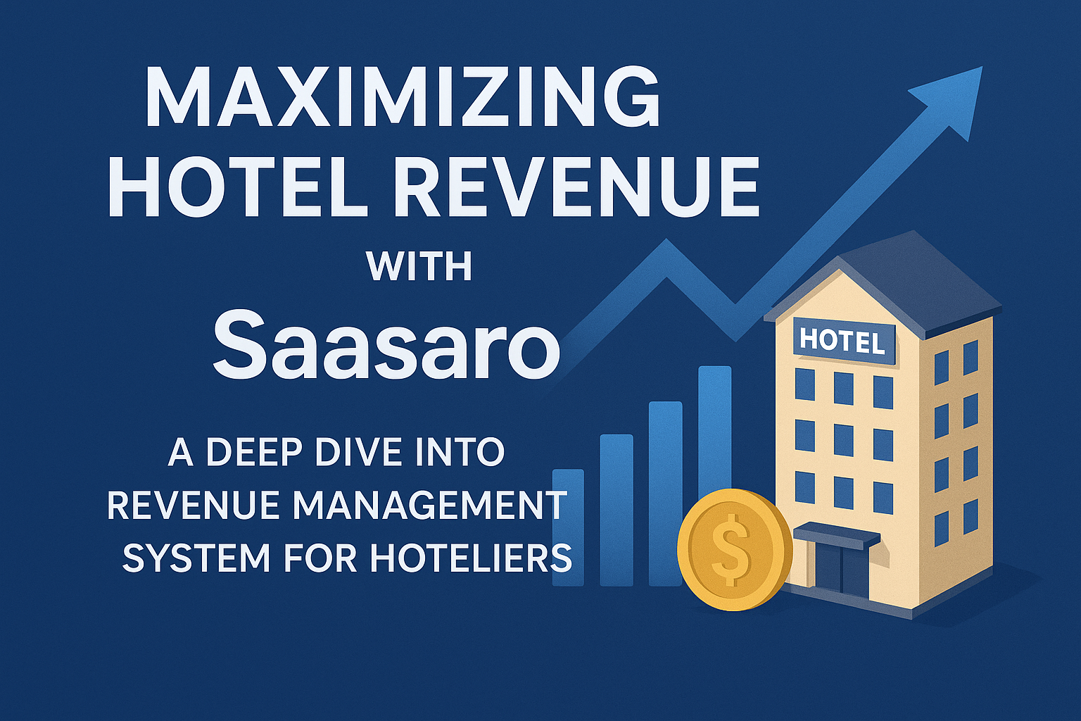 Maximizing Hotel Revenue with Saasaro: A Deep Dive into Revenue Management System for Hoteliers